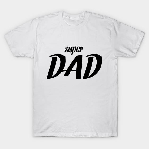 Super Dad! T-Shirt by asrarqulub